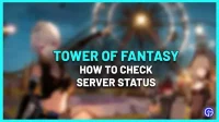 Tower of Fantasy server down? How to Check ToF Status