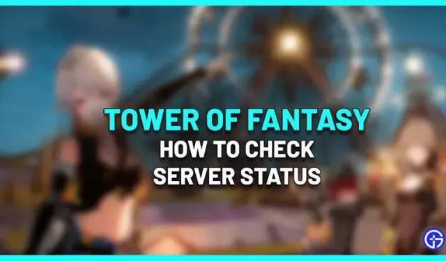 Serveur Tower of Fantasy en panne ? Comment vérifier le statut ToF