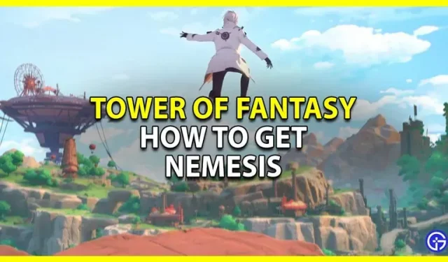 Tower of Fantasy : Nemesis를 얻는 방법