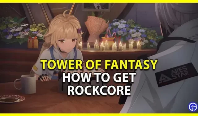 Tower Of Fantasy: Wie man Rockcore bekommt und nutzt