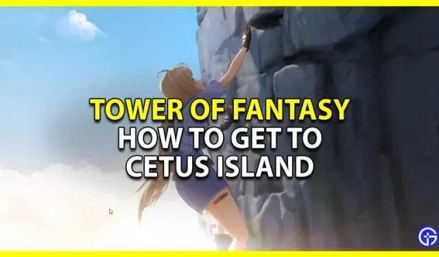Fantazijos bokštas: kaip patekti į Cetus salą