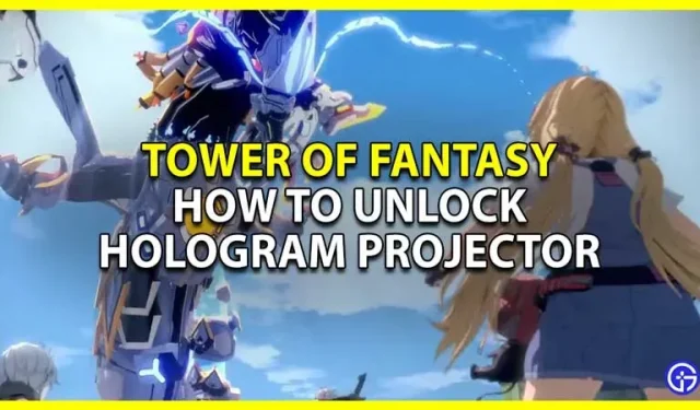 Tower Of Fantasy: kuinka avata ja hankkia holografinen projektori