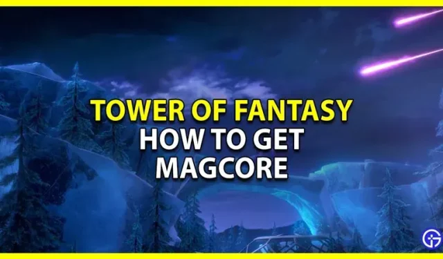 Tower of Fantasy: Wie man Magcore erhält und verwendet