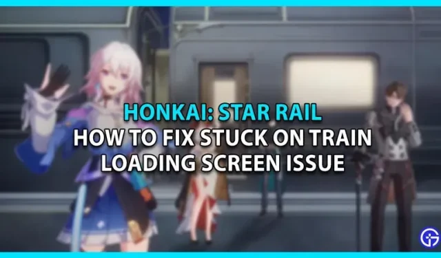 Kaip išspręsti Honkai Star Rail įstrigusį traukinio pakrovimą