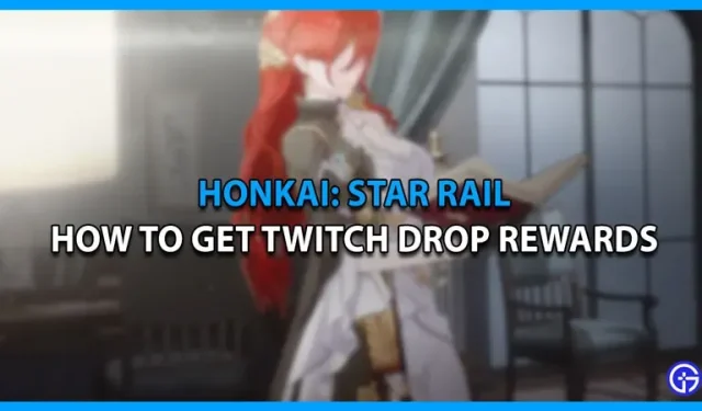 Comment obtenir des prix Honkai Star Rail Twitch Drop