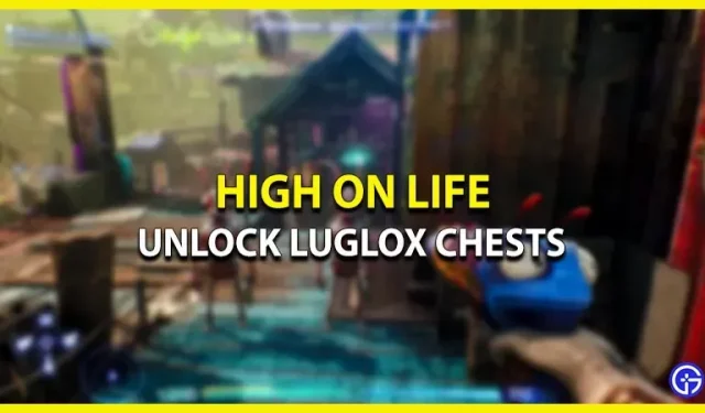 How to open Luglox chests in High On Life