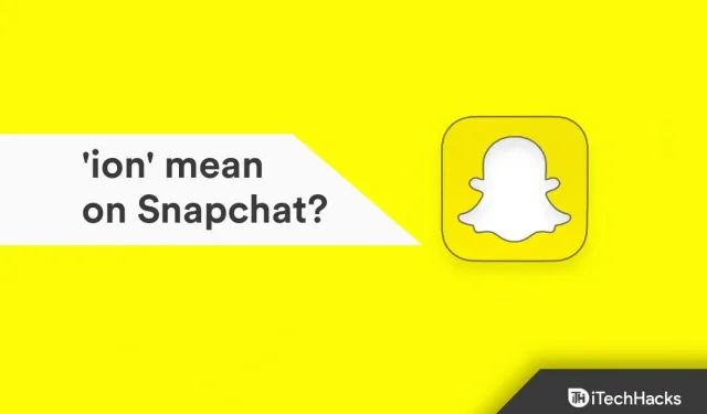 Cosa significa “ione” in Snapchat?