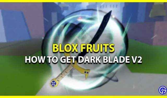 Fruits Dark Blade V2 Blox: comment obtenir