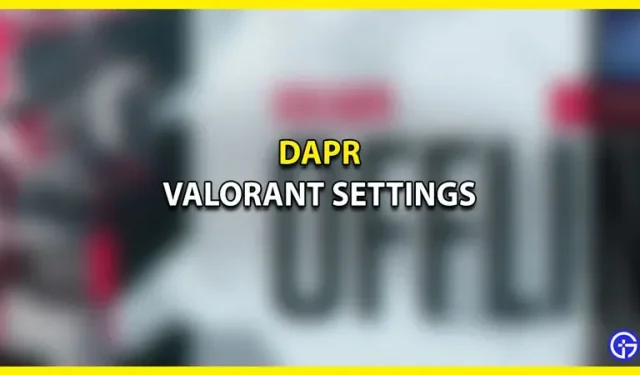 dapr Valorant Settings Sensitivity and Aim (2022)