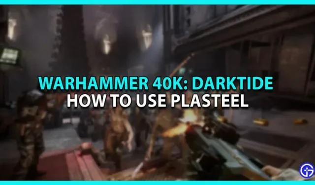 Warhammer 40K Darktide: 플라스탈 사용법