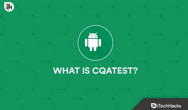 Wat is CQATest: 4 manieren om de CQATest-app van Android uit te schakelen