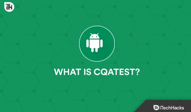 O que é CQATest: 4 maneiras de desativar o aplicativo CQATest do Android