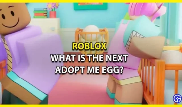 Mikä on seuraava muna Roblox Adopt Me -pelissä? (2023)