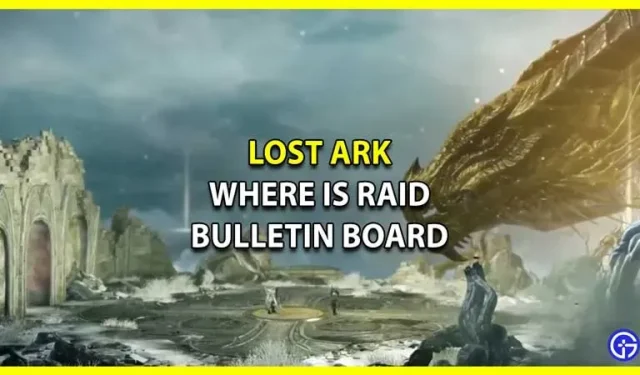 Lost Ark: ¿Dónde está el tablón de anuncios de raid (ubicación)?
