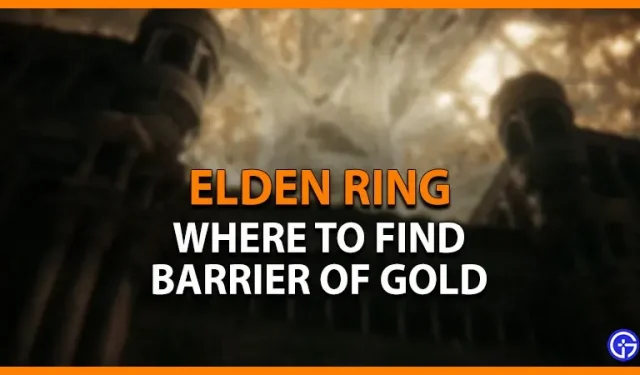 Où trouver Elden Ring Barrier Of Gold