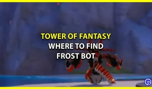 Tower of Fantasy: Dónde encontrar Frost Bot (Guía de ubicación)