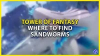 Tower of Fantasy: where to find the sandworm