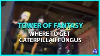 Tower of Fantasy: where to get caterpillar fungus