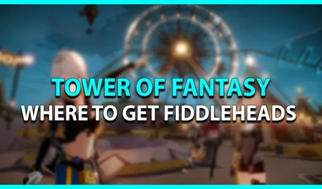 Tower of Fantasy: Onde conseguir Fiddleheads (localização)