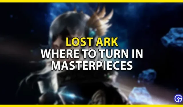 Guía de las obras maestras de Lost Ark: ¿dónde entregarlas?