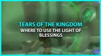 Как использовать свет благословения в слезах Царства (TOTK)