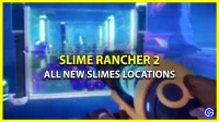 Slime Rancher 2: all new slime locations, diet and favorite food