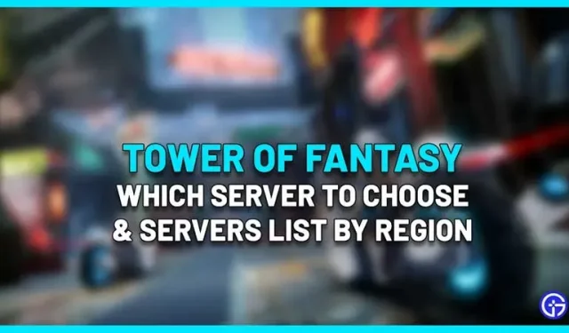 Welchen Server soll ich für Tower Of Fantasy wählen?