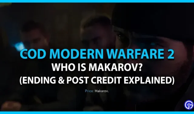 Call Of Duty Modern Warfare 2 Makarovs: kas viņš ir? (skaidrojums)