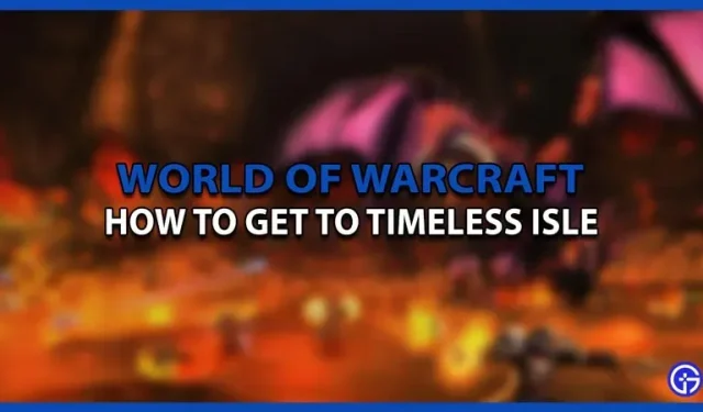Hoe kom je op het tijdloze eiland in World of Warcraft