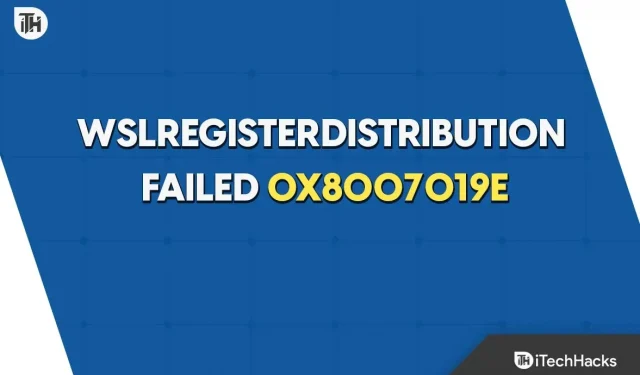 Cómo resolver el problema 0x8007019e: WSLRegisterDistribution Failed