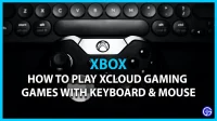 Xbox Cloud Gaming Keyboard and Mouse: How to Play