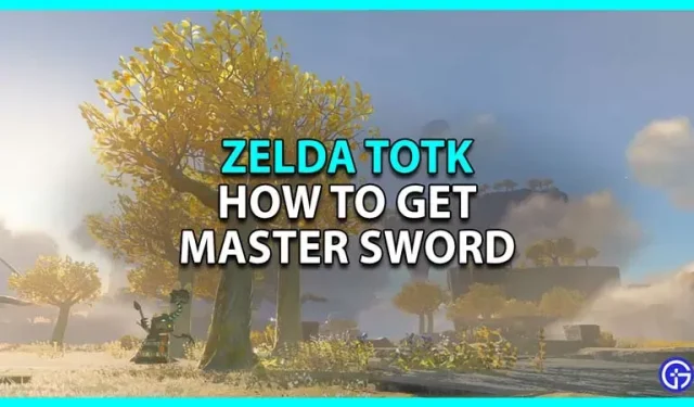 Zelda Tears of the Kingdom: Hoe het Master Sword te verkrijgen