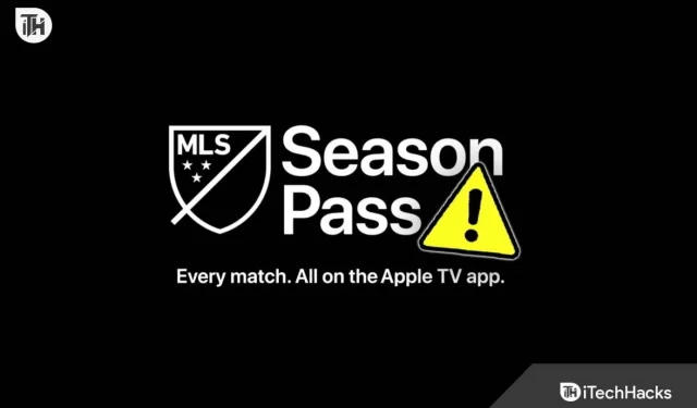 8 Möglichkeiten, das Problem zu beheben, dass der MLS Season Pass auf Apple TV nicht funktioniert