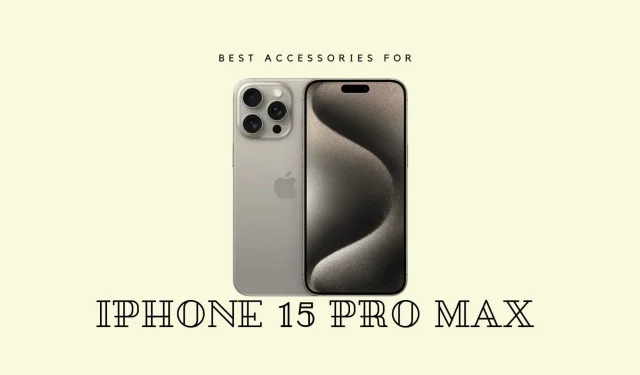 Les meilleurs accessoires pour l’iPhone 15 Pro Max